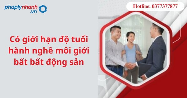 Có giới hạn độ tuổi hành nghề môi giới bất động sản 1 Có giới hạn độ tuổi hành nghề môi giới bất bất động sản-hỗ trợ tư vấn pháp lý