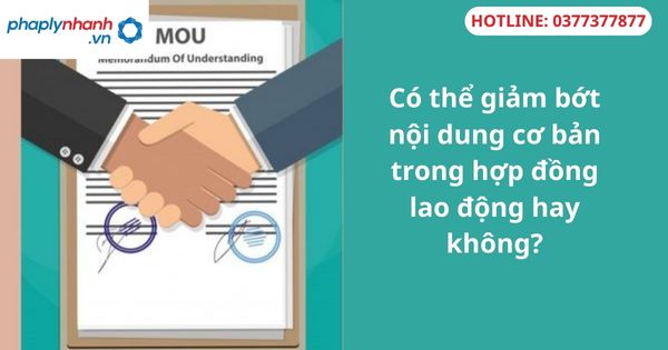 Có thể giảm bớt nội dung cơ bản trong hợp đồng lao động hay không? 1 Có thể giảm bớt nội dung cơ bản trong hợp đồng lao động hay không?