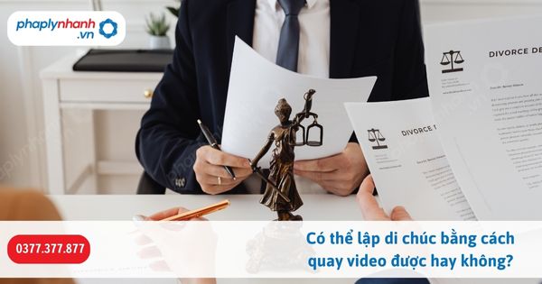 Có thể lập di chúc bằng cách quay video được hay không? 1 Có thể lập di chúc bằng cách quay video được hay không-Hỗ trợ, tư vấn pháp lý nhanh