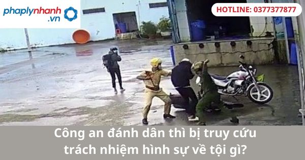 Công an đánh dân thì bị truy cứu trách nhiệm hình sự về tội gì? 1 Công an đánh dân thì bị truy cứu trách nhiệm hình sự về tội gì?