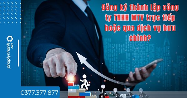 Đăng ký thành lập công ty TNHH MTV trực tiếp hoặc qua dịch vụ bưu chính? 1 Đăng ký thành lập công ty TNHH MTV trực tiếp hoặc qua dịch vụ bưu chính - tư vấn hỗ trợ pháp lý nha
