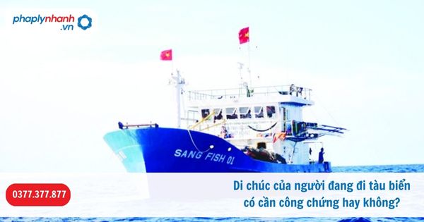 Di chúc của người đang đi tàu biển có cần công chứng hay không? 1 Di chúc của người đang đi tàu biển có cần công chứng hay không-Hỗ trợ, tư vấn pháp lý nhanh