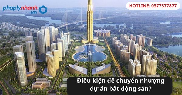 Điều kiện để chuyển nhượng dự án bất động sản? 1 Điều kiện để chuyển nhượng dự án bất động sản?