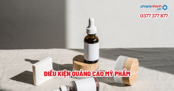 Điều kiện quảng cáo mỹ phẩm - Tư vấn, hỗ trợ pháp lý nhanh