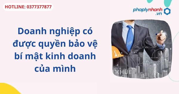 Doanh nghiệp có được quyền bảo vệ bí mật kinh doanh của mình 1 Doanh nghiệp có được quyền bảo vệ bí mật kinh doanh của mình