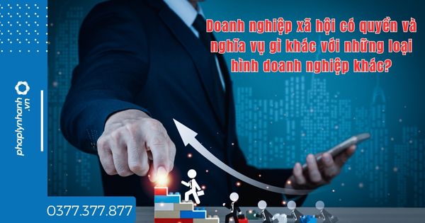 Doanh nghiệp xã hội có quyền và nghĩa vụ gì khác với những loại hình doanh nghiệp khác? 1 Doanh nghiệp xã hội có quyền và nghĩa vụ gì khác với những loại hình doanh nghiệp khác - tư vấn hỗ trợ pháp lý nhanh