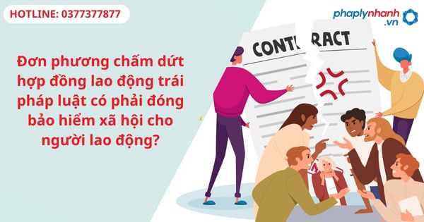 Đơn phương chấm dứt hợp đồng lao động trái pháp luật có phải đóng bảo hiểm xã hội cho người lao động? 1 Đơn phương chấm dứt hợp đồng lao động trái pháp luật có phải đóng bảo hiểm xã hội cho người lao động?