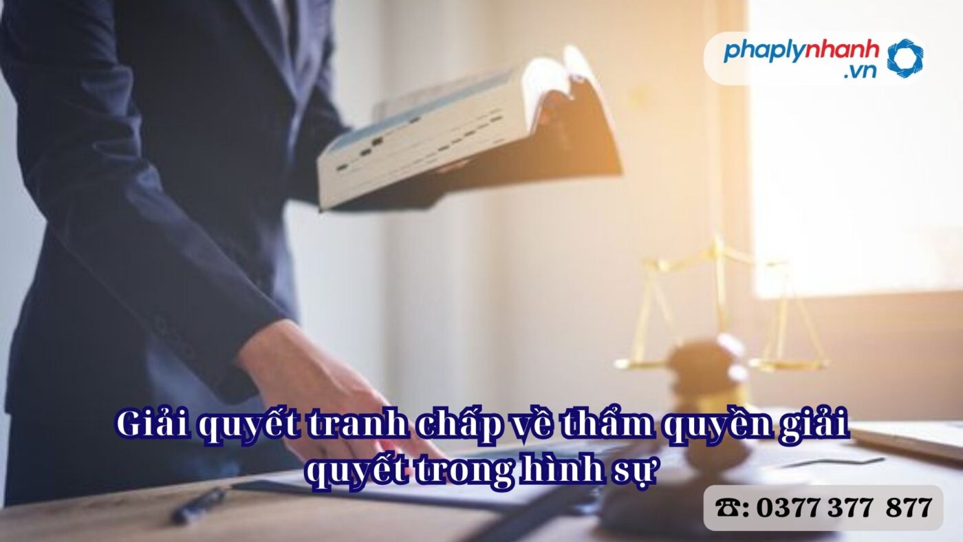 Giải quyết tranh chấp về thẩm quyền giải quyết trong hình sự 1 Giải quyết tranh chấp về thẩm quyền giải quyết trong hình sự - Hỗ trợ, tư vấn pháp lý