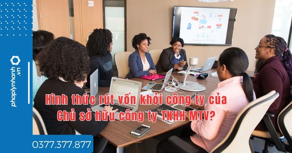 Hình thức rút vốn khỏi công ty của Chủ sở hữu công ty TNHH MTV? 1 Hình thức rút vốn khỏi công ty của Chủ sở hữu công ty TNHH MTV - tư vấn hỗ trợ pháp lý nhanh