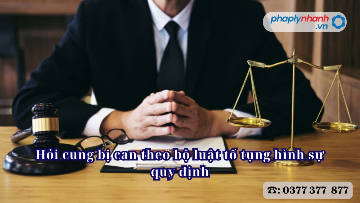 Hỏi cung bị can theo bộ luật tố tụng hình sự quy định 7 Hỏi cung bị can theo bộ luật tố tụng hình sự quy định - Tư vấn, hỗ trợ pháp lý nhanh