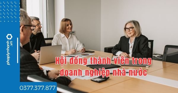 Hội đồng thành viên trong doanh nghiệp nhà nước là gì? 1 Hội đồng thành viên trong doanh nghiệp nhà nước là gì -tư vấn hỗ trợ pháp lý nhanh
