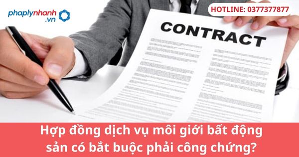 Hợp đồng dịch vụ môi giới bất động sản có bắt buộc phải công chứng? 1 Hợp đồng dịch vụ môi giới bất động sản có bắt buộc phải công chứng?