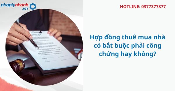 Hợp đồng thuê mua nhà có bắt buộc phải công chứng hay không? 1 Hợp đồng thuê mua nhà có bắt buộc phải công chứng hay không?