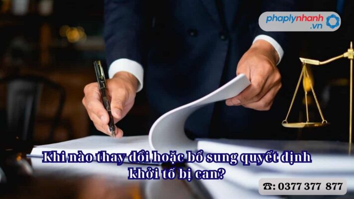 Khi nào thay đổi hoặc bổ sung quyết định khởi tố bị can? 2 Khi nào thay đổi hoặc bổ sung quyết định khởi tố bị can - Tư vấn, hỗ trợ pháp lý nhanh