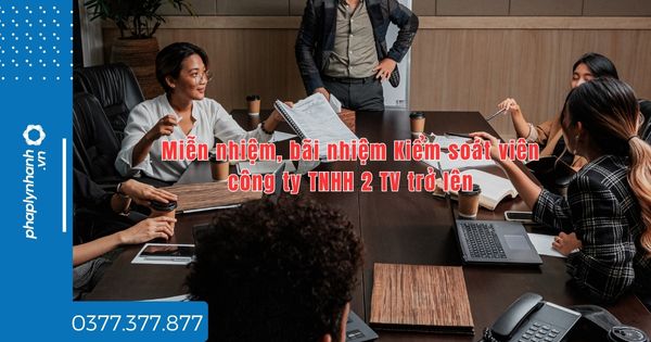 Miễn nhiệm, bãi nhiệm Kiểm soát viên công ty TNHH 2 TV trở lên quy định thế nào? 1 Miễn nhiệm, bãi nhiệm Kiểm soát viên công ty TNHH 2 TV trở lên quy định thế nào - tư vấn hỗ trợ pháp lý nhanh
