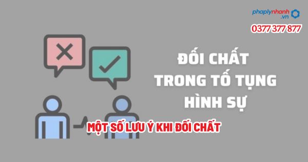 Một số lưu ý khi đối chất - Tư vấn, hỗ trợ pháp lý nhanh