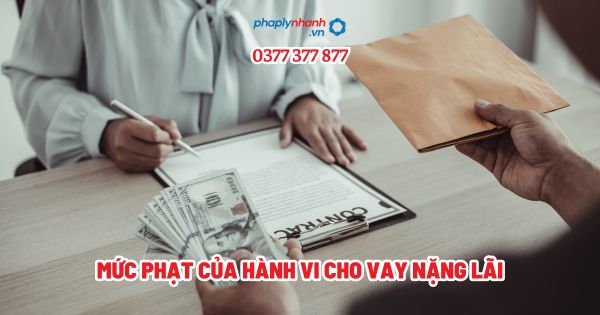 Mức phạt của hành vi cho vay nặng lãi - Tư vấn, hỗ trợ pháp lý nhanh
