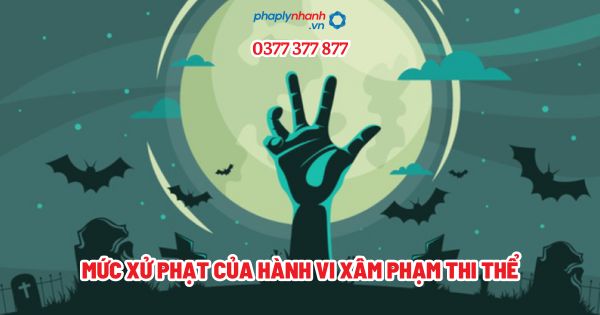 Mức xử phạt của hành vi xâm phạm thi thể? 1 Mức xử phạt của hành vi xâm phạm thi thể - Tư vấn, hỗ trợ pháp lý nhanh