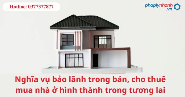 Nghĩa vụ bảo lãnh trong bán, cho thuê mua nhà ở hình thành trong tương lai 1 Nghĩa vụ bảo lãnh trong bán, cho thuê mua nhà ở hình thành trong tương lai
