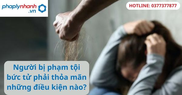Người bị phạm tội bức tử phải thỏa mãn những điều kiện nào?