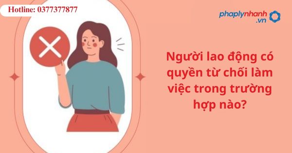 Người lao động có quyền từ chối làm việc trong trường hợp nào? 1 Người lao động có quyền từ chối làm việc trong trường hợp nào?