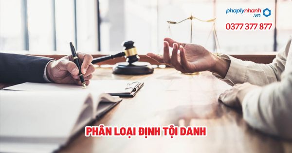 Phân loại định tội danh? 1 Phân loại định tội danh - Tư vấn, hỗ trợ pháp lý nhanh