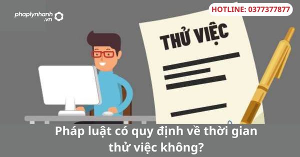 Pháp luật có quy định về thời gian thử việc không? 1 Pháp luật có quy định về thời gian thử việc không?