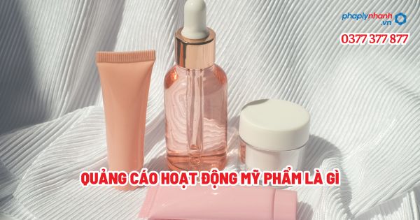 Quảng cáo hoạt động mỹ phẩm là gì? 1 Quảng cáo hoạt động mỹ phẩm là gì - Tư vấn, hỗ trợ pháp lý nhanh