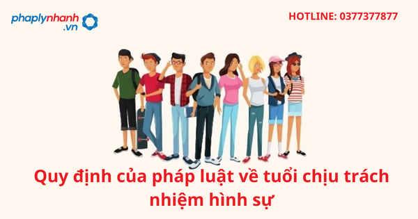 Quy định của pháp luật về tuổi chịu trách nhiệm hình sự 1 Quy định của pháp luật về tuổi chịu trách nhiệm hình sự