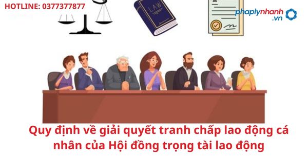 Quy định về giải quyết tranh chấp lao động cá nhân của Hội đồng trọng tài lao động 1 Quy định về giải quyết tranh chấp lao động cá nhân của Hội đồng trọng tài lao động