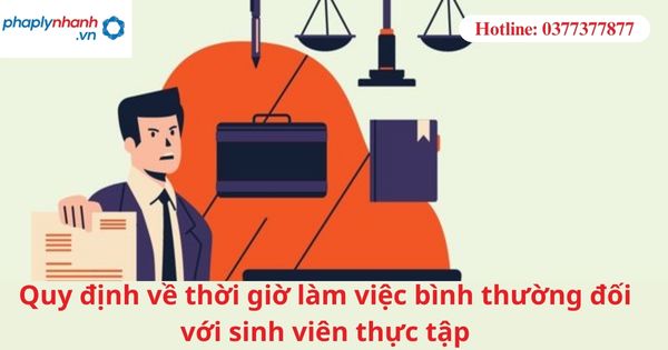 Quy định về thời giờ làm việc bình thường đối với sinh viên thực tập 17 Quy định về thời giờ làm việc bình thường đối với sinh viên thực tập-hỗ trợ tư vấn pháp lý