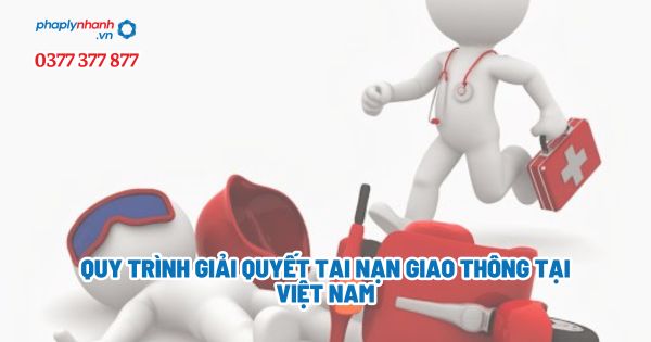 Quy trình giải quyết tai nạn giao thông tại Việt Nam? 1 Quy trình giải quyết tai nạn giao thông tại Việt Nam - Tư vấn, hỗ trợ pháp lý nhanh