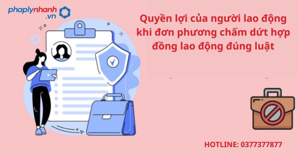Quyền lợi của người lao động khi đơn phương chấm dứt hợp đồng lao động đúng luật 1 Quyền lợi của người lao động khi đơn phương chấm dứt hợp đồng lao động đúng luật