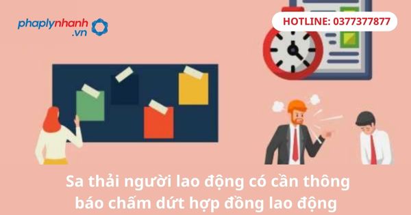 Sa thải người lao động có cần thông báo chấm dứt hợp đồng lao động 1 Sa thải người lao động có cần thông báo chấm dứt hợp đồng lao động