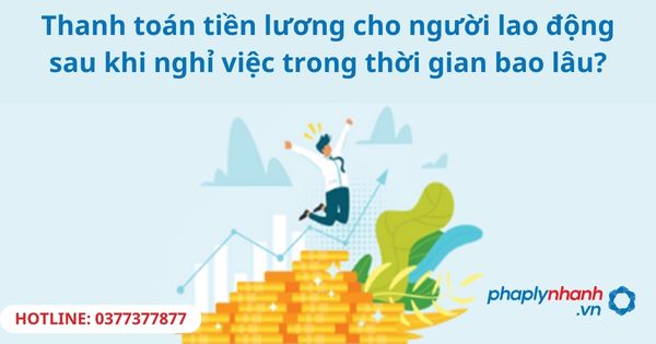Thanh toán tiền lương cho người lao động sau khi nghỉ việc trong thời gian bao lâu? 1 Thanh toán tiền lương cho người lao động sau khi nghỉ việc trong thời gian bao lâu?