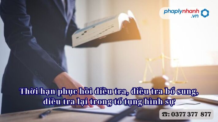 Thời hạn phục hồi điều tra, điều tra bổ sung, điều tra lại trong tố tụng hình sự 2 Thời hạn phục hồi điều tra, điều tra bổ sung, điều tra lại trong tố tụng hình sự - Tư vấn, hỗ trợ pháp lý nhanh