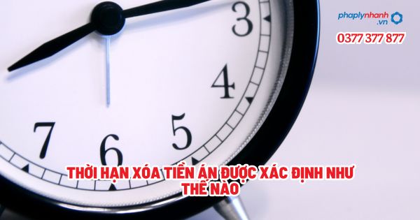 Thời hạn xóa tiền án được xác định như thế nào - Tư vấn, hỗ trợ pháp lý nhanh