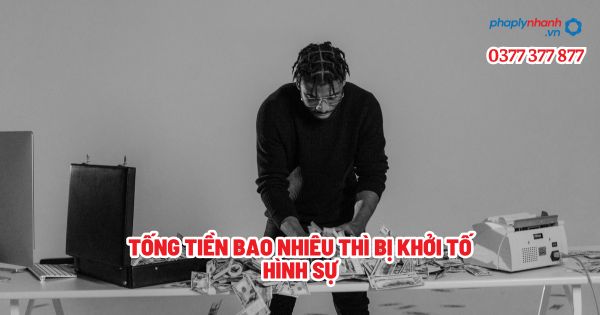 Tống tiền bao nhiêu thì bị khởi tố hình sự? 1 Tống tiền bao nhiêu thì bị khởi tố hình sự - Tư vấn, hỗ trợ pháp lý nhanh