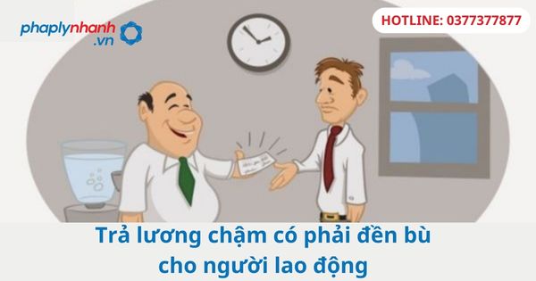 Trả lương chậm có phải đền bù cho người lao động