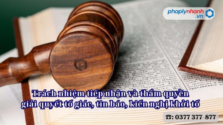 Trách nhiệm tiếp nhận và thẩm quyền giải quyết tố giác, tin báo, kiến nghị khởi tố 3 Trách nhiệm tiếp nhận và thẩm quyền giải quyết tố giác, tin báo, kiến nghị khởi tố - Tư vấn, hỗ trợ pháp lý nhanh