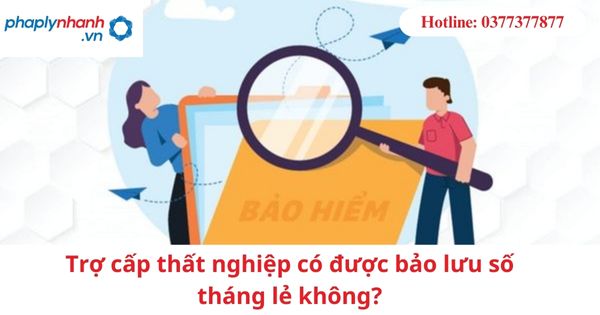 Trợ cấp thất nghiệp có được bảo lưu số tháng lẻ không? 5 Trợ cấp thất nghiệp có được bảo lưu số tháng lẻ không-hỗ trợ tư vấn pháp lý