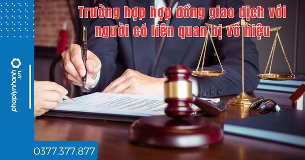Trường hợp hợp đồng giao dịch với người có liên quan bị vô hiệu trong công ty TNHH MTV - tư vấn hỗ trợ pháp lý nha
