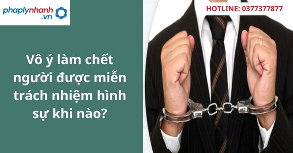 Vô ý làm chết người được miễn trách nhiệm hình sự khi nào? 1 Vô ý làm chết người được miễn trách nhiệm hình sự khi nào?