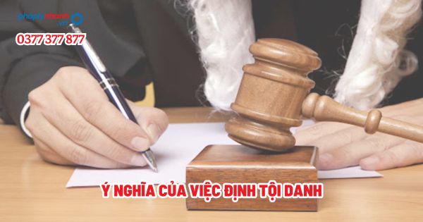 Ý nghĩa của việc định tội danh? 1 Ý nghĩa của việc định tội danh - Tư vấn, hỗ trợ pháp lý nhanh