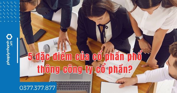 5 đặc điểm của cổ phần phổ thông công ty cổ phần? 1 5 đặc điểm của cổ phần phổ thông công ty cổ phần - tư vấn hỗ trợ pháp lý nhanh