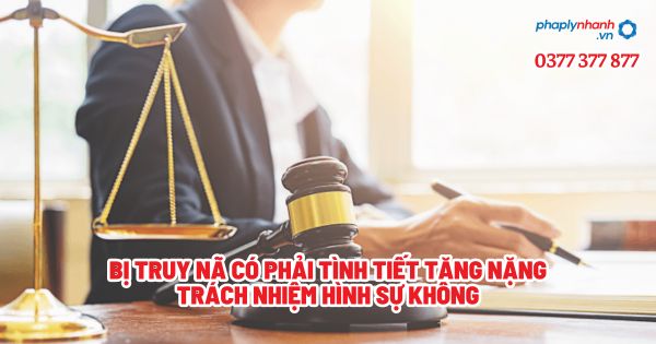 Bị truy nã có phải tình tiết tăng nặng trách nhiệm hình sự không? 1 Bị truy nã có phải tình tiết tăng nặng trách nhiệm hình sự không - Tư vấn, hỗ trợ pháp lý nhanh