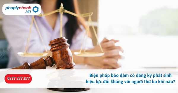 Biện pháp bảo đảm có đăng ký phát sinh hiệu lực đối kháng với người thứ ba khi nào? 1 Biện pháp bảo đảm có đăng ký phát sinh hiệu lực đối kháng với người thứ ba khi nào-Hỗ trợ, tư vấn pháp lý nhanh
