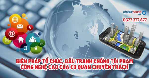 Biện pháp tổ chức, đấu tranh chống tội phạm công nghệ cao của Cơ quan chuyên trách? 1 Biện pháp tổ chức, đấu tranh chống tội phạm công nghệ cao của Cơ quan chuyên trách - Tư vấn, hỗ trợ pháp lý nhanh