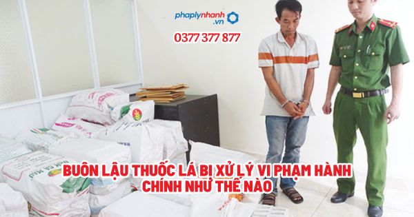 Buôn lậu thuốc lá bị xử lý vi phạm hành chính như thế nào? 1 Buôn lậu thuốc lá bị xử lý vi phạm hành chính như thế nào - Tư vấn, hỗ trợ pháp lý nhanh