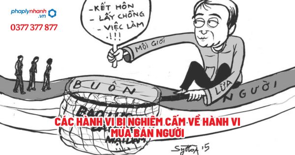 Các hành vi bị nghiêm cấm về hành vi mua bán người? 1 Các hành vi bị nghiêm cấm về hành vi mua bán người - Tư vấn, hỗ trợ pháp lý nhanh